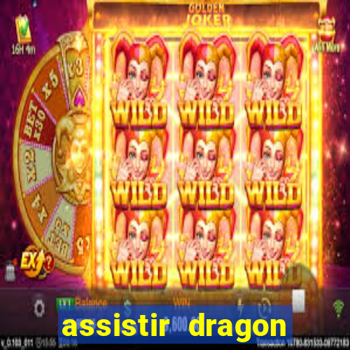 assistir dragon super dublado